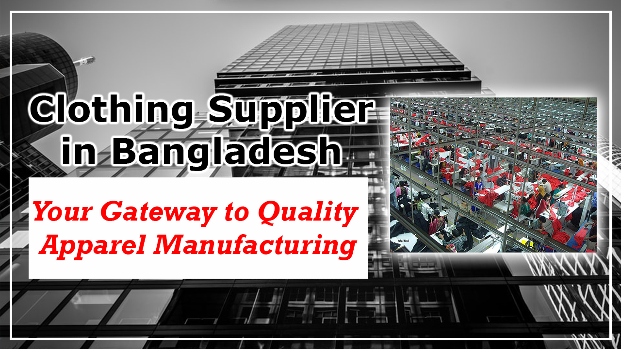 Clothing Supplier in Bangladesh: Your Gateway to Quality Apparel Manufacturing