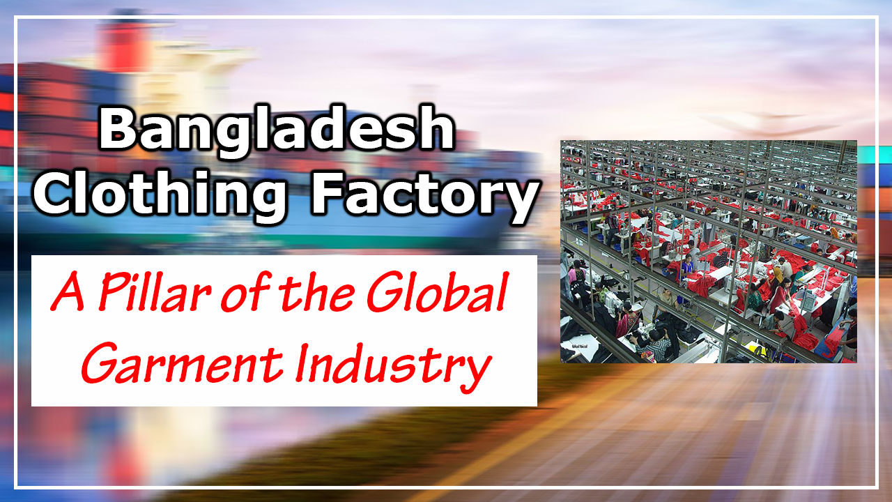 Bangladesh Clothing Factory: A Pillar of the Global Garment Industry